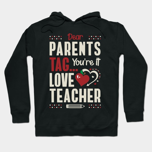 Dear Parents Tag You're It Love Teacher Hoodie by Tesszero